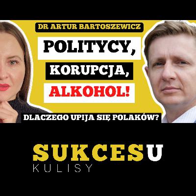 PO CO WŁADZY ALKOHOL? Dlaczego w Polsce jest aż tak ŹLE? dr Artur Bartoszewicz