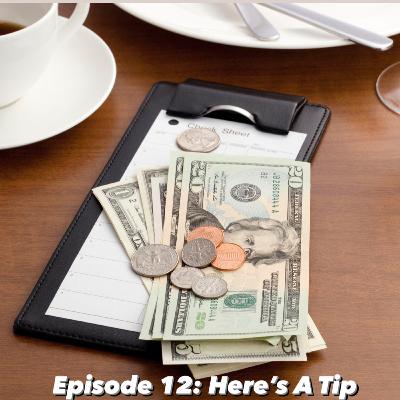Episode 12 - Here's A Tip Episode 12 - Here's A Tip