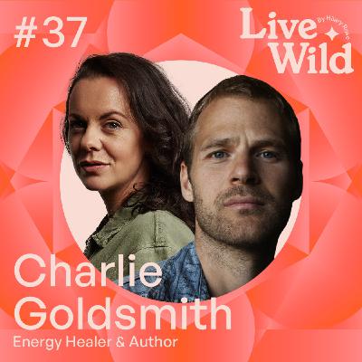 #37 Charlie Goldsmith - Energy Healer & Author