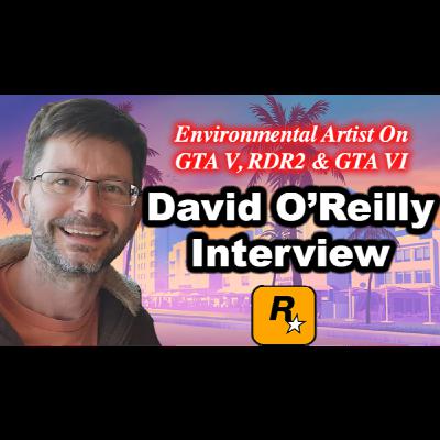 #193 - David O'Reilly Interview On GTA 6, GTA V, RDR2, Rockstar Games, Gameworld Art and AI.....