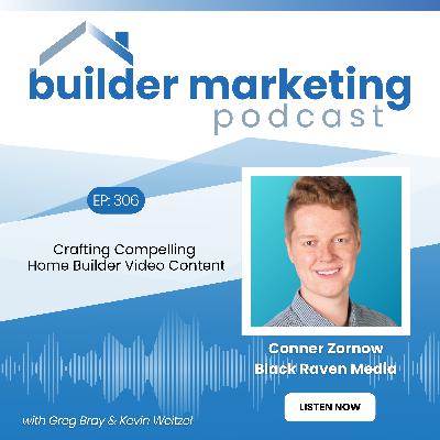 Episode #306: Crafting Compelling Home Builder Video Content - Conner Zornow Episode #306: Crafting Compelling Home Builder Video Content - Conner Zornow