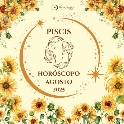 Piscis | Horóscopo para agosto del 2025