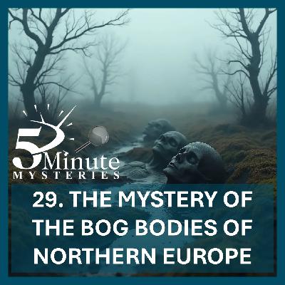 The Mystery of the Bog Bodies of Northern Europe