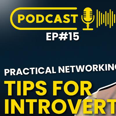 Ep#15 - Practical Networking Tips for Introverts to Network Effectively