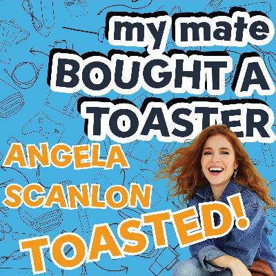 ANGELA SCANLON: TOASTED ANGELA SCANLON: TOASTED