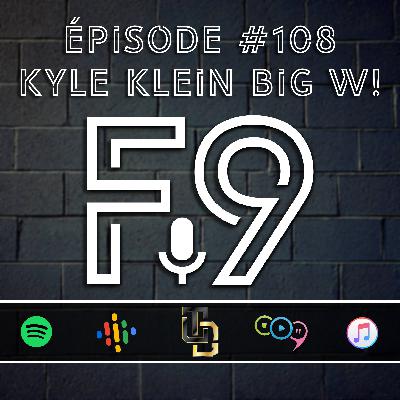 Épisode #108 // Kyle Klein big W!