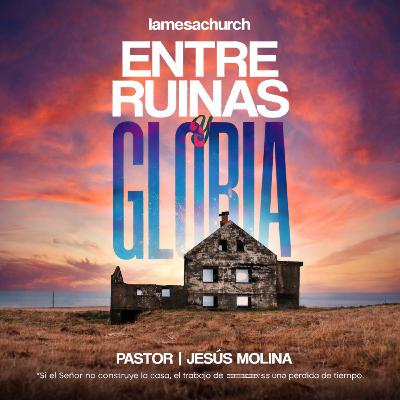 Entre Ruinas y Gloria Entre Ruinas y Gloria