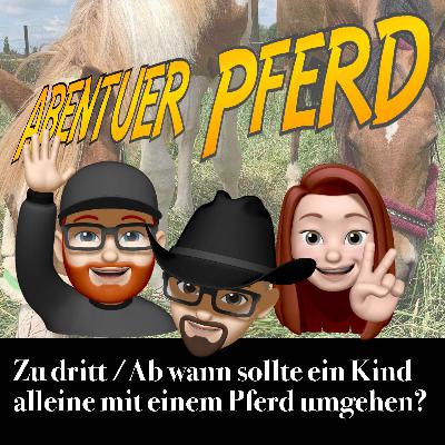 Ab jetzt zu dritt und ab wann sollte man einem Kind ein Pferd überlassen?