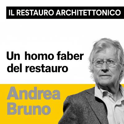 Un “homo faber” del restauro: Andrea Bruno