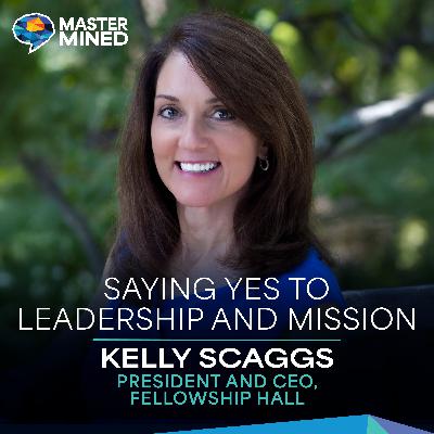 Ep. 24 Saying Yes to Leadership and Mission with Kelly Scaggs Ep. 24 Saying Yes to Leadership and Mission with Kelly Scaggs