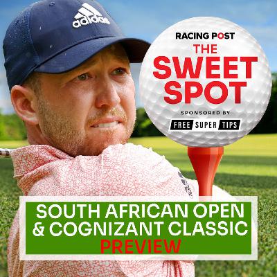 S1 Ep244: South African Open & Cognizant Classic Preview | Golf Betting Tips | Sweet Spot | Racing Post