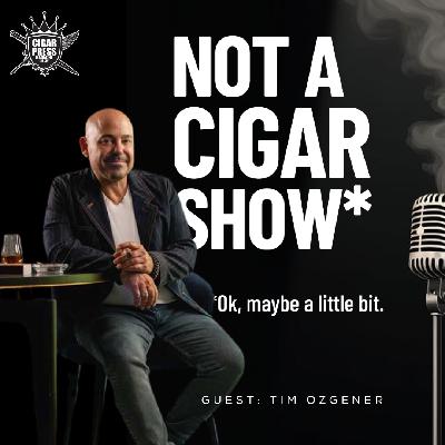 Tim Ozgener on Legacy, Leaving, and Coming Back - Not A Cigar Show Tim Ozgener on Legacy, Leaving, and Coming Back - Not A Cigar Show