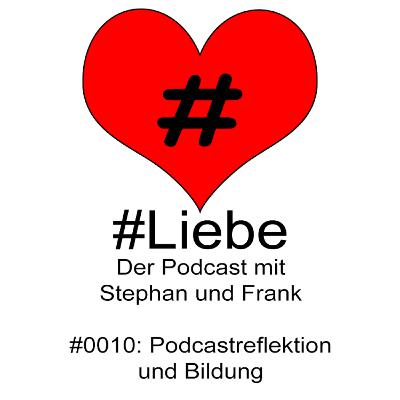 #Liebe PODCAST #0010 Podcastreflektion und Bildung
