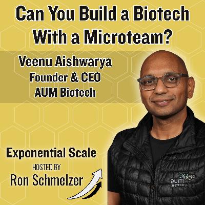 Can You Build a Biotech With a Microteam? Interview with Veenu Aishwarya, CEO and Founder, AUM Biotech