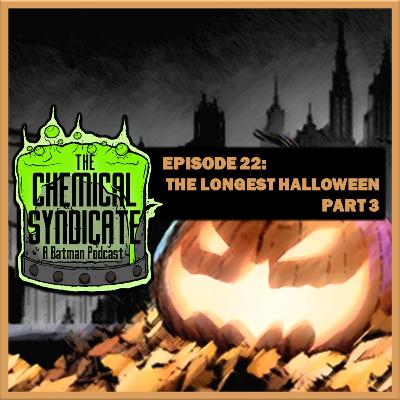 Episode 22: The Longest Halloween - Part 3