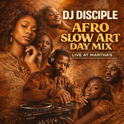 DJ Disciple Afro Slow Art Day Mix Live At Marthas DJ Disciple Afro Slow Art Day Mix Live At Marthas