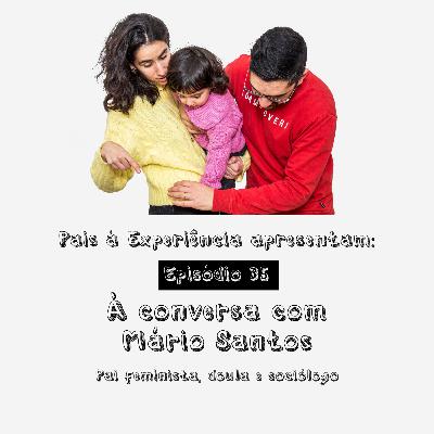 Ep. 35 | À conversa com Mário Santos, pai feminista, doula e sociólogo Ep. 35 | À conversa com Mário Santos, pai feminista, doula e sociólogo