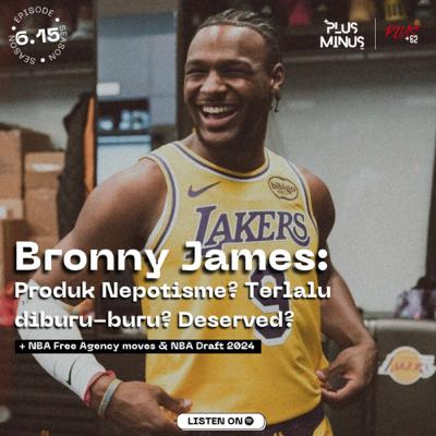 6.15 Bronny James: Produk Nepotisme? Terlalu diburu-buru? Deserved?