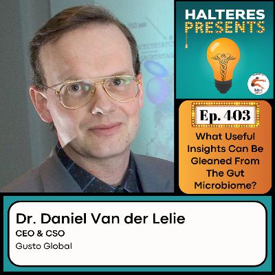 Ep. 403: "What Useful Insights Can Be Gleaned From The Gut Microbiome?" - Dr. Daniel van der Lelie