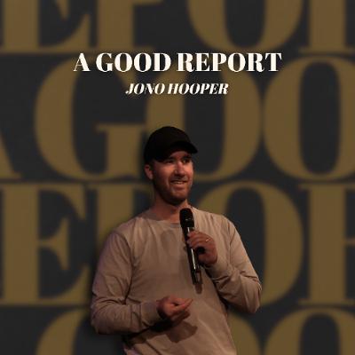 A Good Report - Jono Hooper - 20.07.25