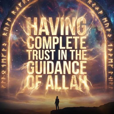 Having Complete Trust in the Guidance of Allah | Abu Bakr Zoud