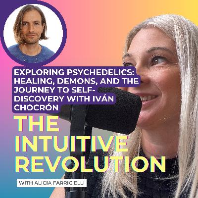 Exploring Psychedelics: Healing, Demons, and the Journey to Self-Discovery with Iván Chocrón