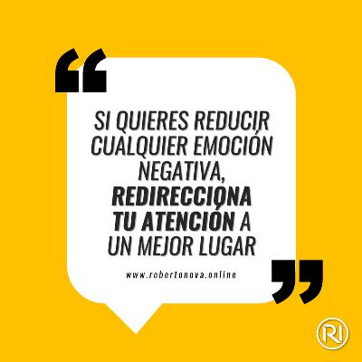 CDD-59. Si quieres reducir cualquier emoción negativa, redirecciona tu atención a un mejor lugar CDD-59. Si quieres reducir cualquier emoción negativa, redirecciona tu atención a un mejor lugar