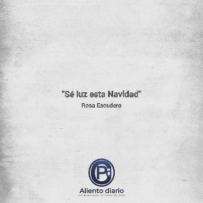 "SÉ LUZ ESTA NAVIDAD" Rosa Escudero "SÉ LUZ ESTA NAVIDAD" Rosa Escudero