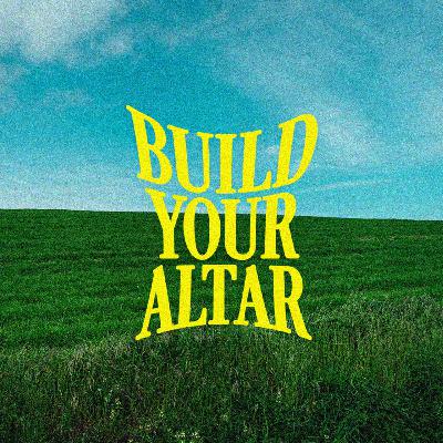 Build Your Altar Build Your Altar