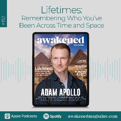 Lifetimes: Remembering Who You’ve Been Across Time and Space - Adam Apollo