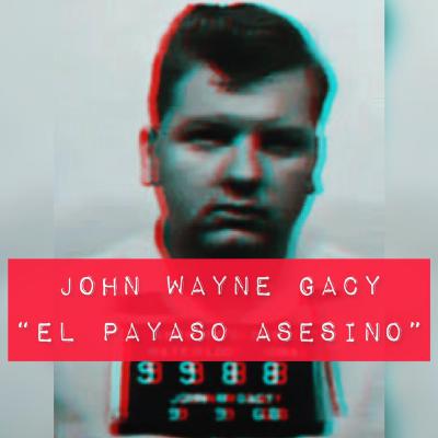 John Wayne Gacy "El Payaso Asesino" John Wayne Gacy "El Payaso Asesino"