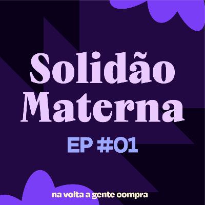 Solidão materna: os desafios que a maternidade traz para as mulheres