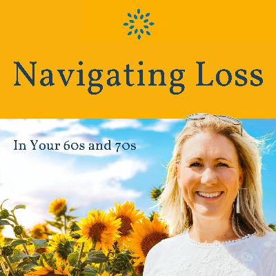 Navigating Loss in Your 60s and 70s