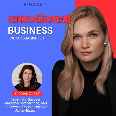 Redefining Success: Ambition, Motherhood, and the Power of Mentorship with Alina Nilsson