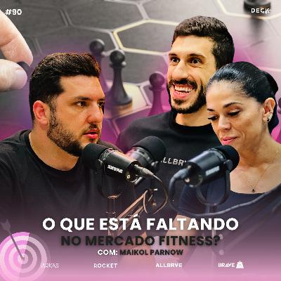 O QUE ESTÁ FALTANDO NO MERCADO FITNESS? - MAIKOL PARNOW | DECKCAST #090