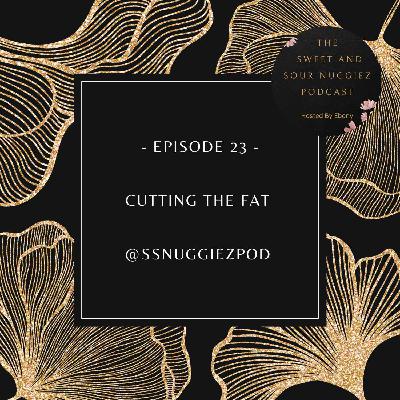 EPISODE 23 - CUTTING THE FAT