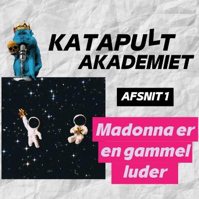 KATAPULT AKADEMIET: Madonna er en gammel luder