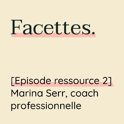 Episode ressource 2, avec Marina Serr, coach professionnelle Episode ressource 2, avec Marina Serr, coach professionnelle