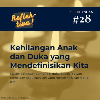 Selentingan #28: Kehilangan Anak yang Duka yang Mendefinisikan Kita