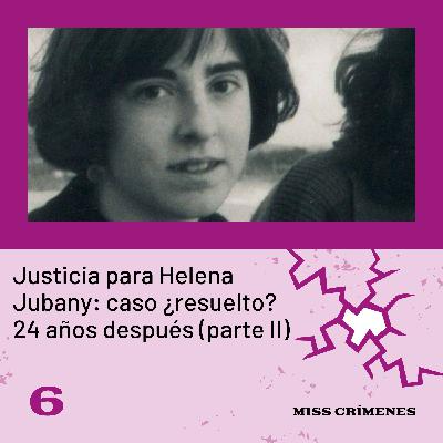 2x06. Justicia para Helena Jubany: caso ¿resuelto? 24 años después (parte II)