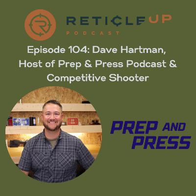 Episode 104: Dave Hartman, Host of Prep & Press Podcast & Competitive Shooter