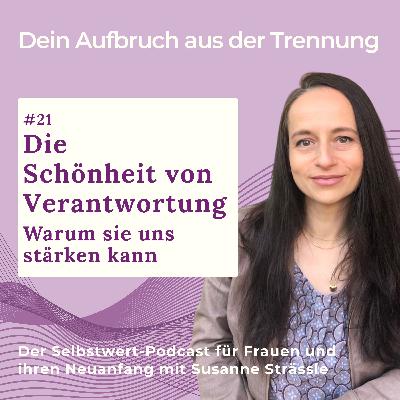 #21 Die Schönheit von Verantwortung. Warum sie uns stärken kann