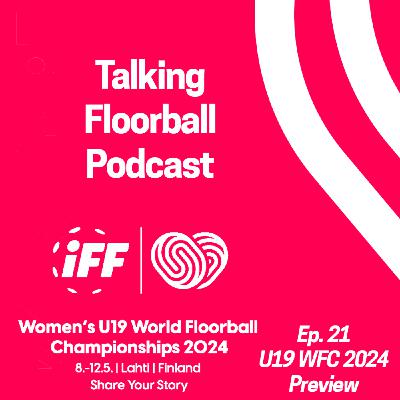 Episode 21 - U19 WFC 2024 Preview!