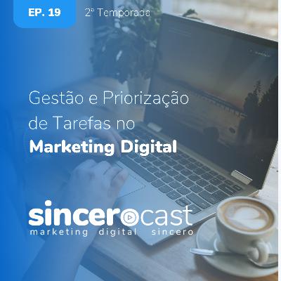 SinceroCast Ep19 - Gestão e Priorização de Tarefas no Marketing Digital SinceroCast Ep19 - Gestão e Priorização de Tarefas no Marketing Digital
