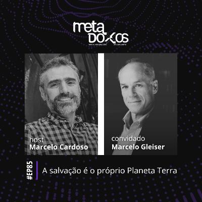 EP85 - A salvação é o próprio Planeta Terra, com Marcelo Gleiser