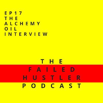 Episode 17 - The Alchemy Oil Interview