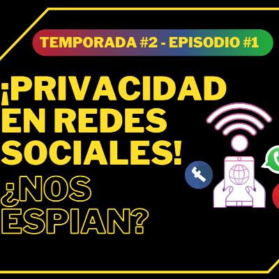 ¡Privacidad en Redes Sociales!¿Nos espían? - Temporada #2 - Episodio #1 ¡Privacidad en Redes Sociales!¿Nos espían? - Temporada #2 - Episodio #1