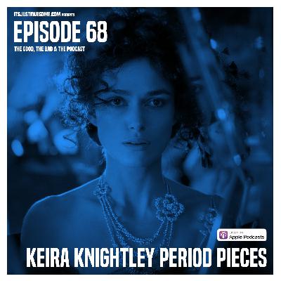 Episode 68: Keira Knightley Period Pieces