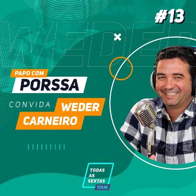 17] PapoComPorssa #013 Weder Carneiro