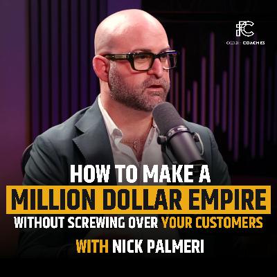 How to Make a Million Dollar Empire Without Screwing Over Your Customers, with Nick Palmeri How to Make a Million Dollar Empire Without Screwing Over Your Customers, with Nick Palmeri